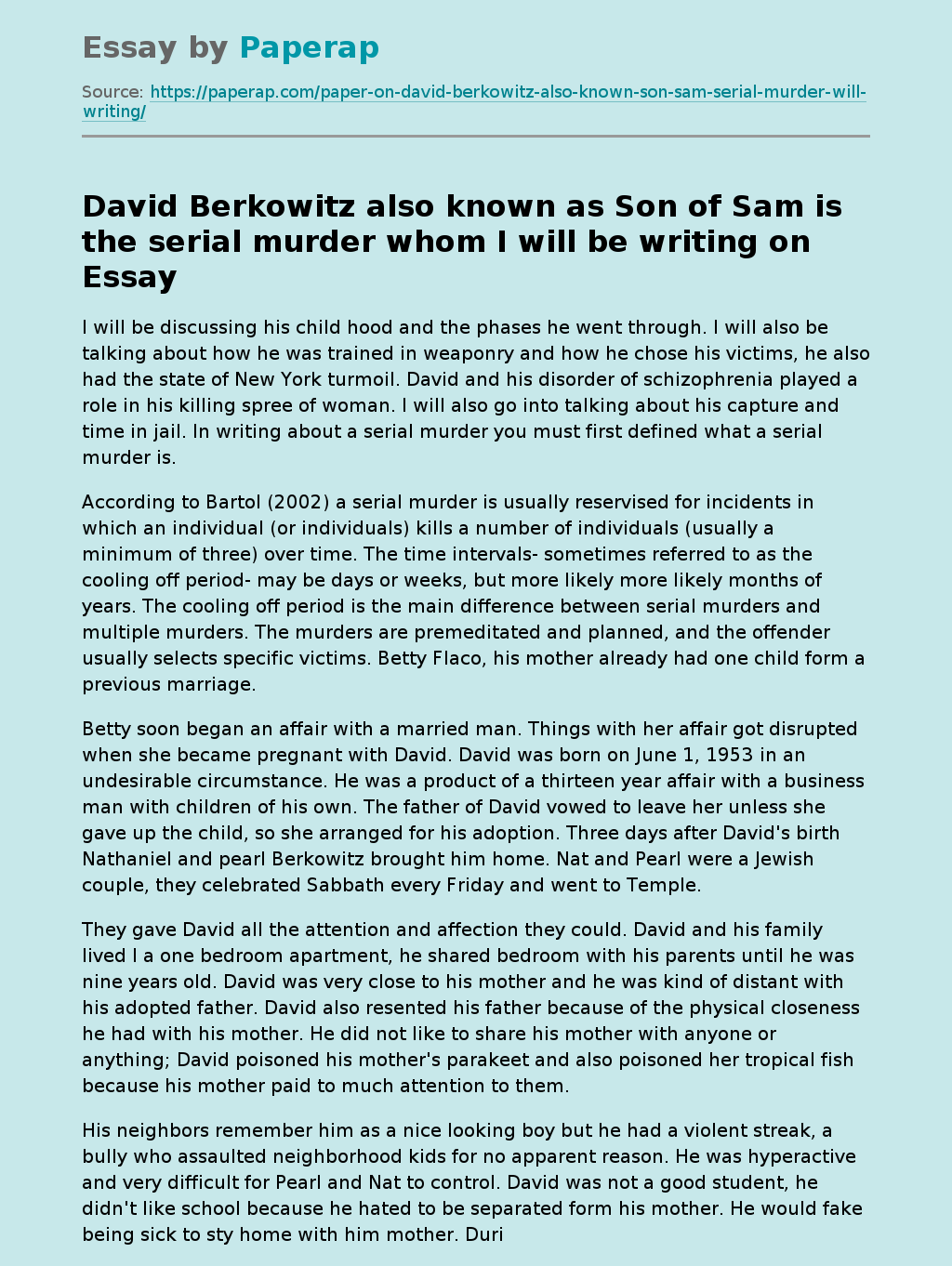 David Berkowitz also known as Son of Sam is the serial murder whom I will be writing on