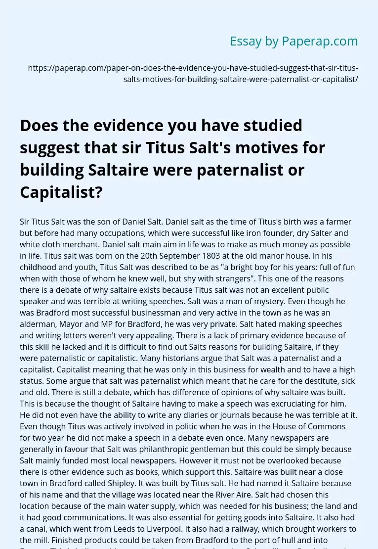 Does the evidence you have studied suggest that sir Titus Salt’s motives for building Saltaire were paternalist or Capitalist?