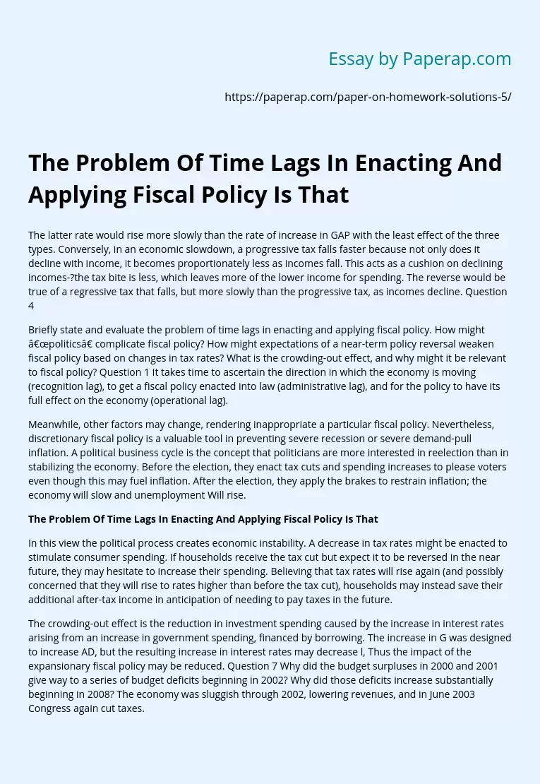 The Problem Of Time Lags In Enacting And Applying Fiscal Policy Is That