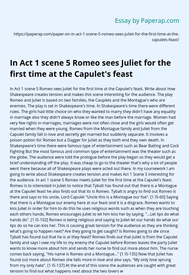In Act 1 scene 5 Romeo sees Juliet for the first time at the Capulet's feast