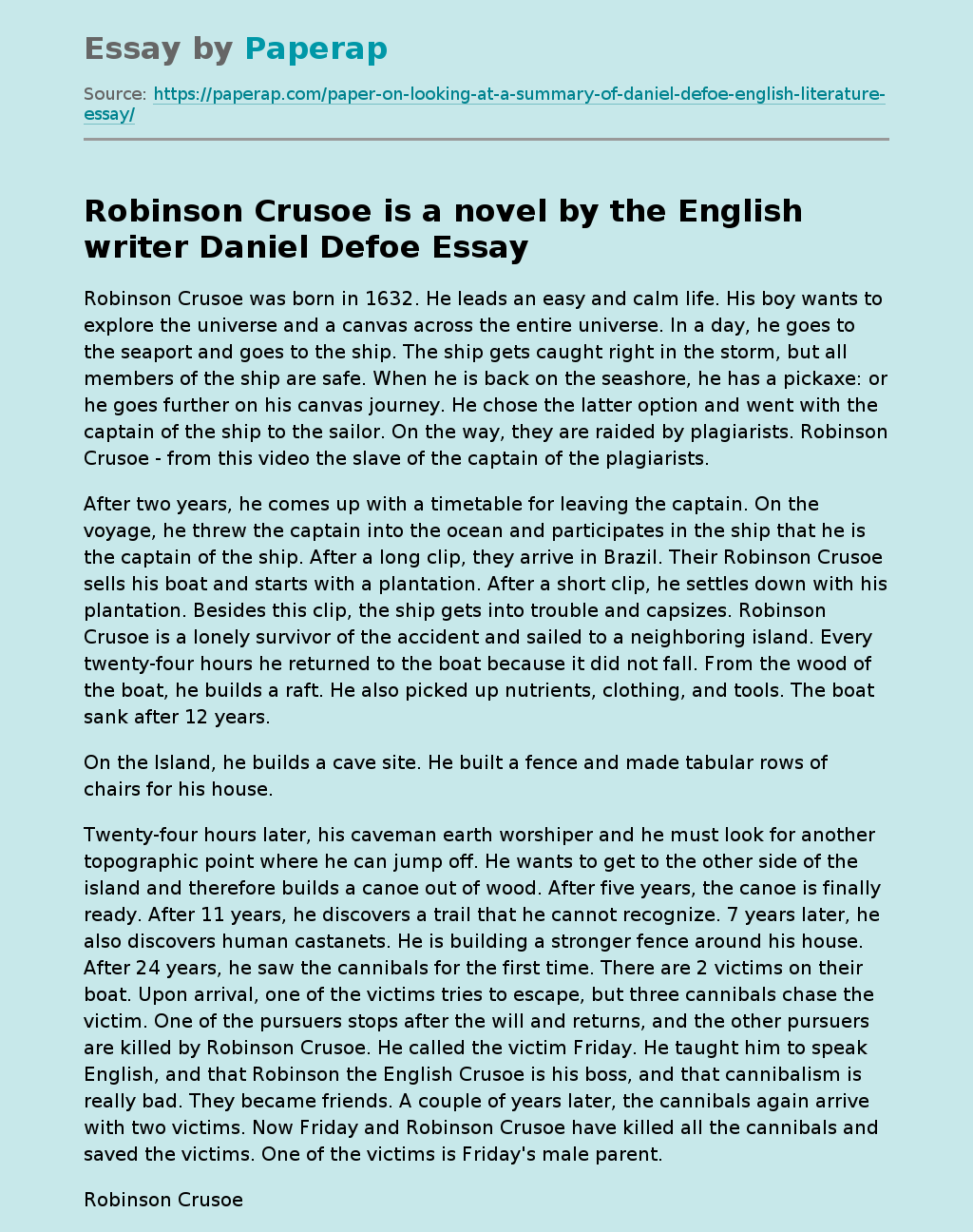 Robinson Crusoe is a novel by the English writer Daniel Defoe